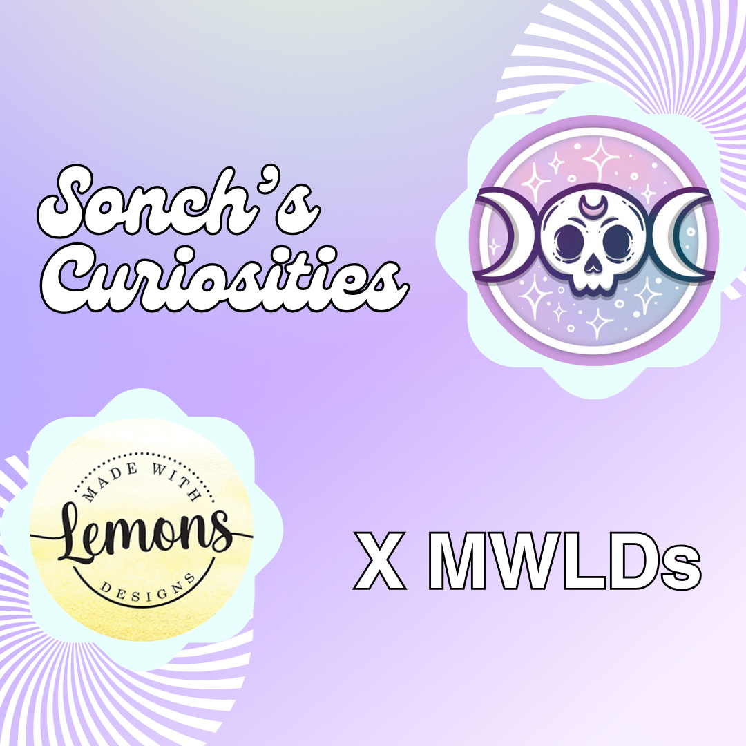 Sonch's Curiosities x MWLDs