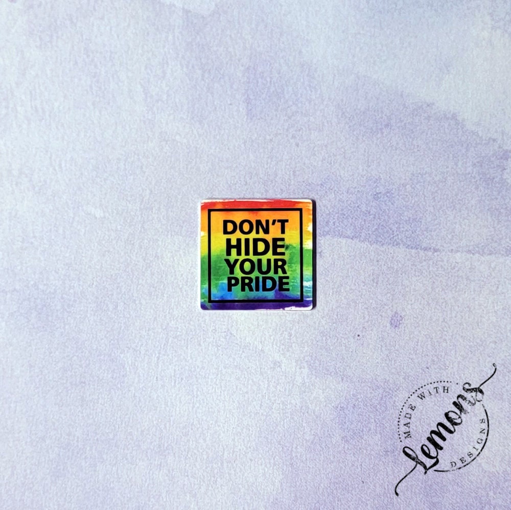 Don't Hide Your Pride Square Pin