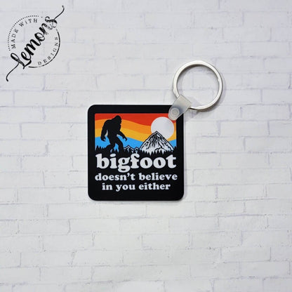 Bigfoot Doesn't Believe in You Either Keychain